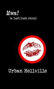 Mwa! (a lust/lush story) by Urban Hellville