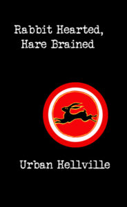 Rabbit Hearted, Hare Brained by Urban Hellville