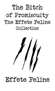 The Bitch of Promiscuity – The Effete Feline Collection by Effete Feline