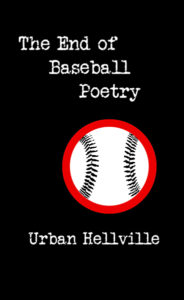 The End of Baseball Poetry by Urban Hellville